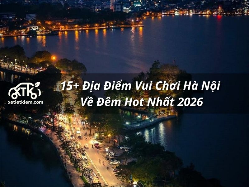 15+ Địa Điểm Vui Chơi Hà Nội Về Đêm Hot Nhất 2026 1 15+ Địa Điểm Vui Chơi Hà Nội Về Đêm Hot Nhất 2026